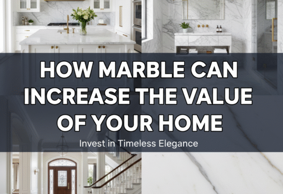 How Marble Can Increase the Value of Your Home