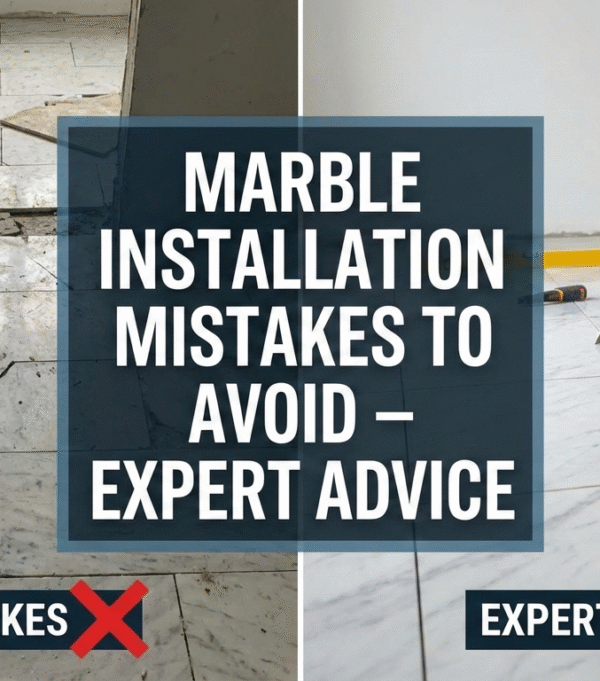 Marble Installation Mistakes to Avoid – Expert Advice