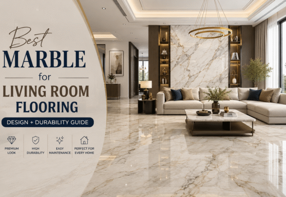 Best Marble for Living Room Flooring: Design + Durability Guide