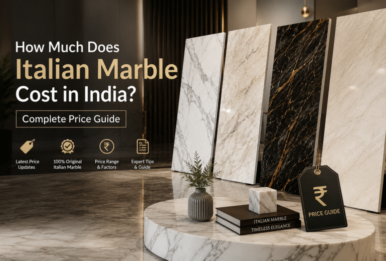 How Much Does Italian Marble Cost in India? Complete Price Guide