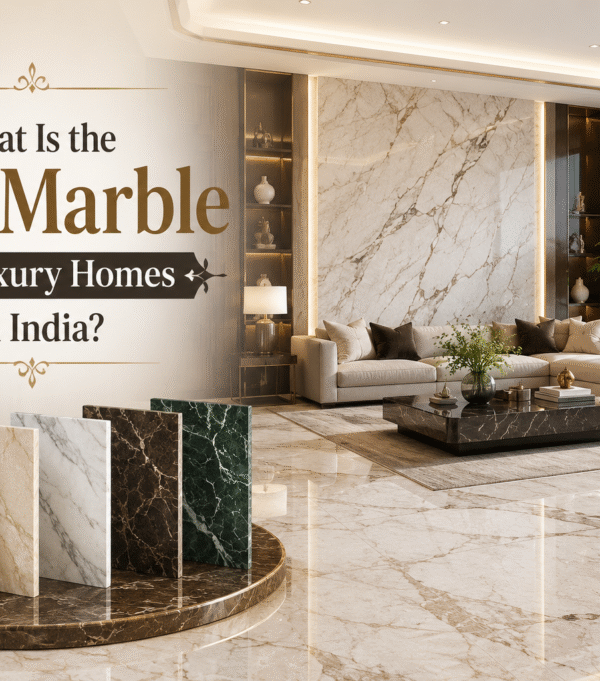 What Is the Best Marble for Luxury Homes in India?