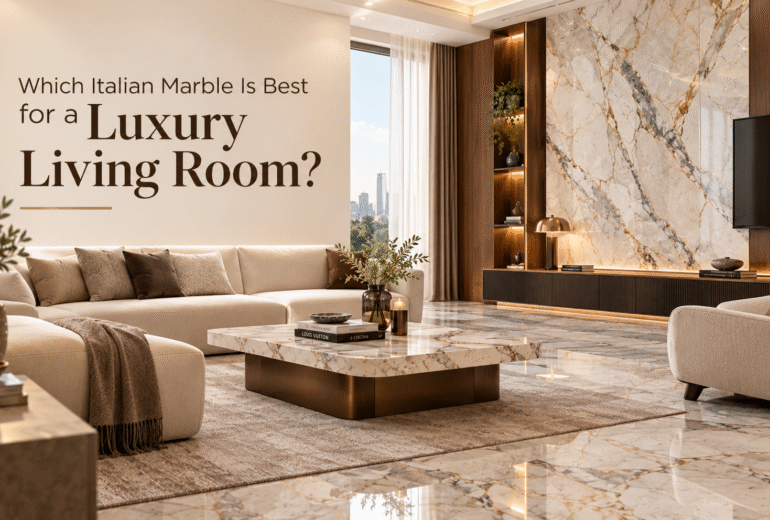 Which Italian Marble Is Best for a Luxury Living Room?