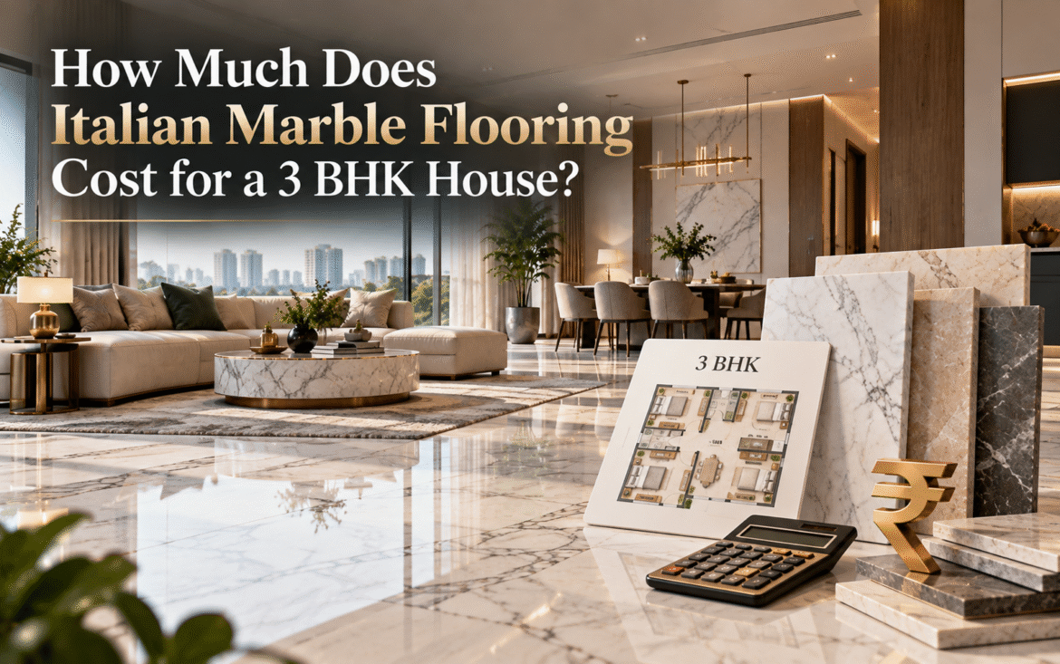 How Much Does Italian Marble Flooring Cost for a 3 BHK House?